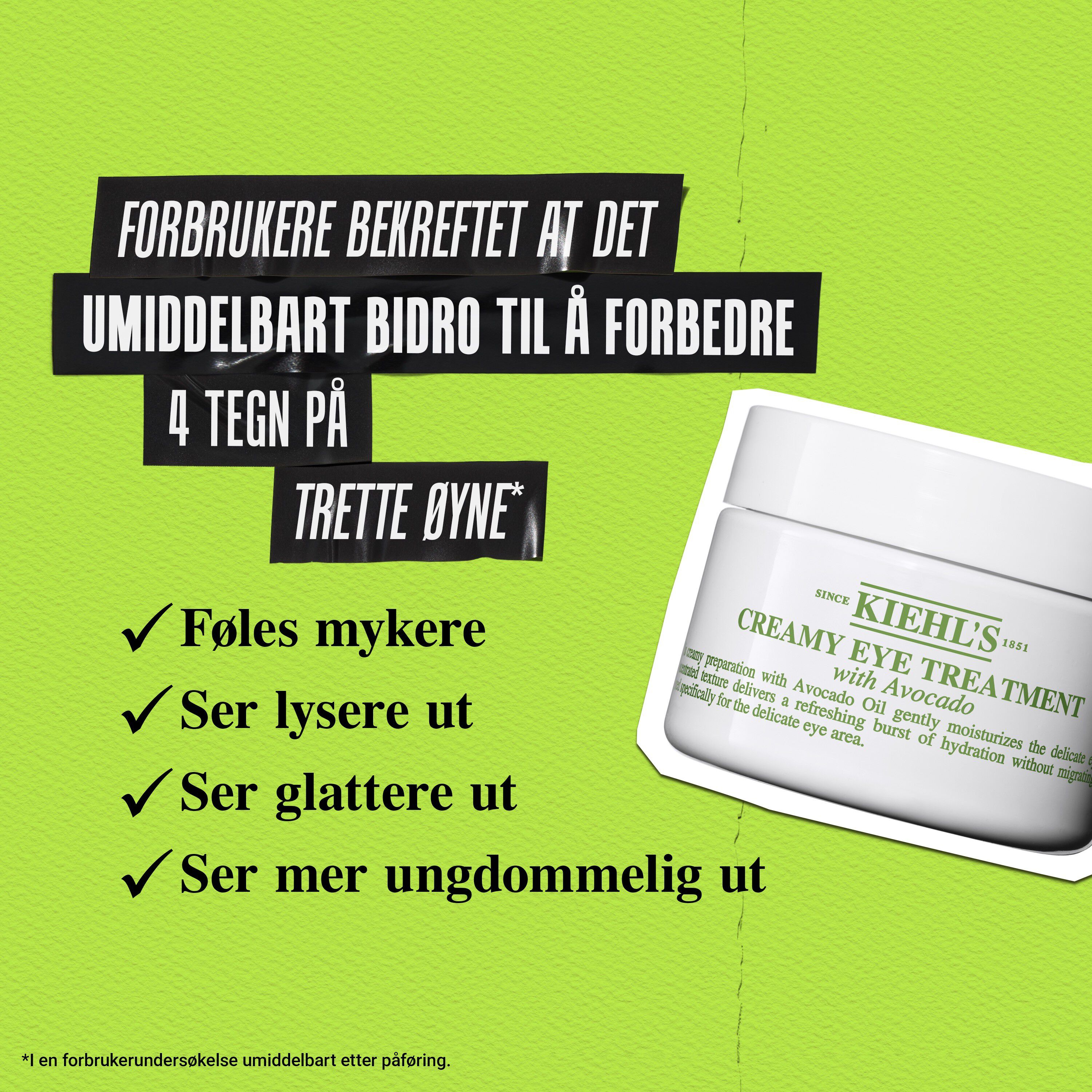 93 % er enige i at øyeområdet ser mindre hovent, glattere og lysere ut med Creamy Eye Treatment with Avocado